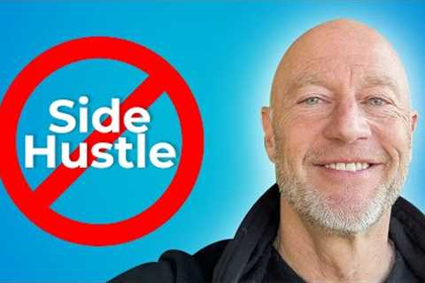 Want To Get Rich? Do NOT Start a Side Hustle
