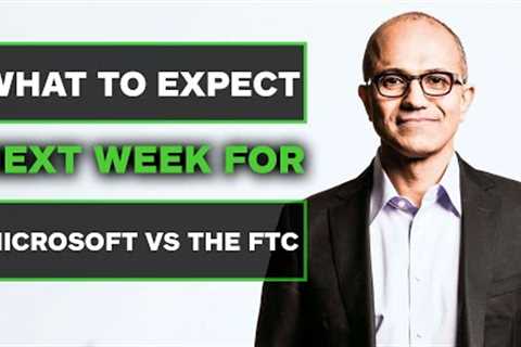 What To Expect Next Week in the FTC vs Microsoft Trial