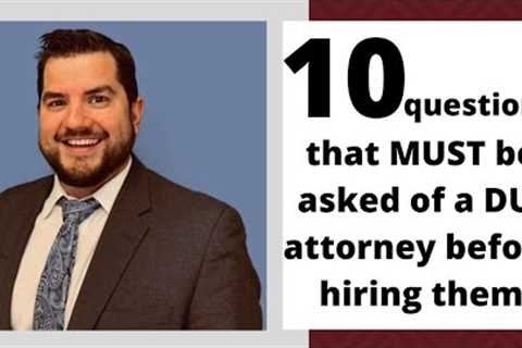 10 questions for your DUI Attorney