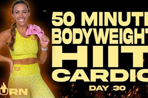 50 Minute Bodyweight HIIT Cardio Workout | BURN - Day 30
