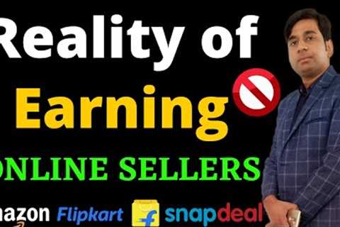 Reality of Online Earning &amp; Profits of an Ecommerce Seller Selling on Amazon, Flipkart, Meesho..