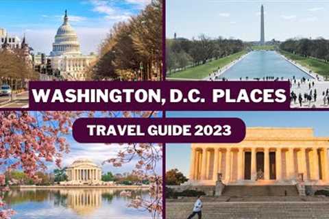 Washington DC Travel Guide 2023 - Best Places to Visit In Washington DC USA- Top Tourist Attractions