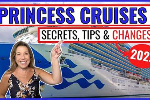 PRINCESS CRUISES *NEW* SECRETS, TIPS &amp; CHANGES (Updates 2022)