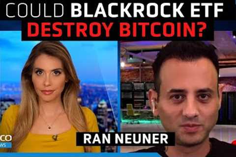 BlackRock Bitcoin ETF will be a ‘game changer,’ this is why - Ran Neuner