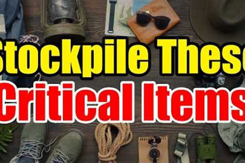 7 Critical Items to STOCKPILE NOW – Get them while you can!