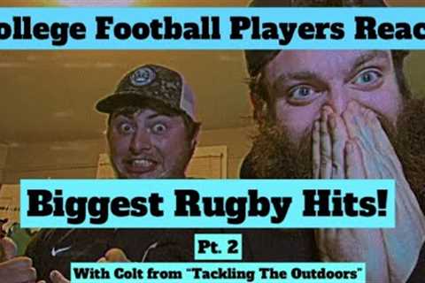 College Football Players REACT to BIGGEST RUGBY HITS Pt. 2 (With Colt from Tackling The Outdoors)