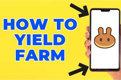 How to Yield Farm on Pancakeswap (Step by Step)