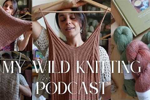 My wild knitting podcast | Ep. 23 | LOTS OF FINISHED OBJECTS and LINEN BLENDS