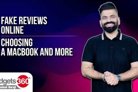 Gadgets 360 With Technical Guruji: Fake Reviews Online, Choosing a MacBook, and More