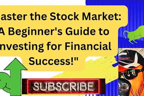 Master the Stock Market: A Beginner's Guide to Investing for Financial Success! @Mouzart2049