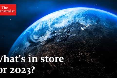 The World Ahead 2023: five stories to watch out for