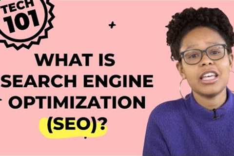 Tech 101: What is Search Engine Optimization (SEO)?