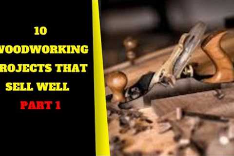 10 Woodworking Projects that  Sell well - part 1
