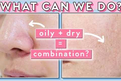 When Your Pores are Oily &amp; Skin is Dry at the Same Time?! Combination Skin Tips!