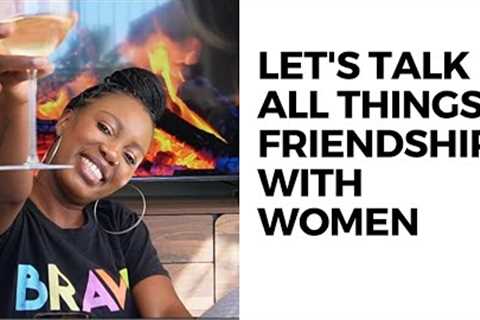 Talking All Things Friendships | Friendship Break-Ups | Maintaining Friendships