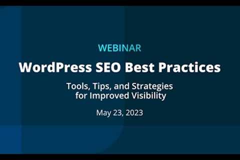 WordPress SEO Best Practices: Tools, Tips, and Strategies for Improved Visibility