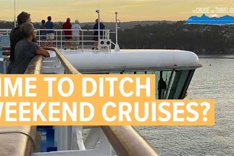 6 Reasons Why Short Cruises Might be Shortchanging You! Is it Time to Cancel the Weekend Cruise?