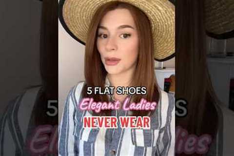 5 Flat shoes elegant ladies never wear