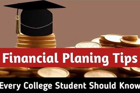 6 Basic Financial Planning Tips Every College Student Should Know