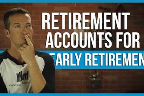 Which retirement accounts to use if retiring early? | FinTips