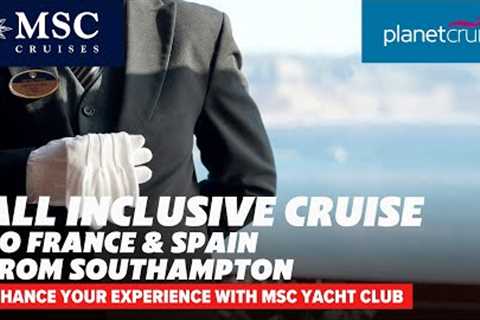 All Inclusive cruise on MSC Virtuosa to France &amp; Spain from Southampton | Planet Cruise