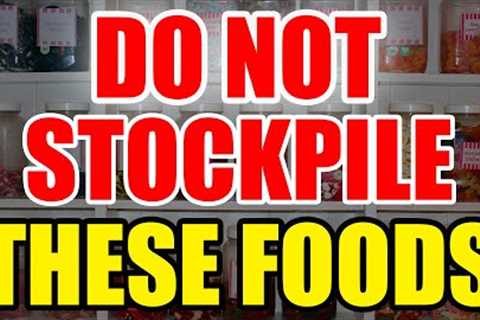 Do NOT Stockpile THESE FOODS – PREP the RIGHT WAY