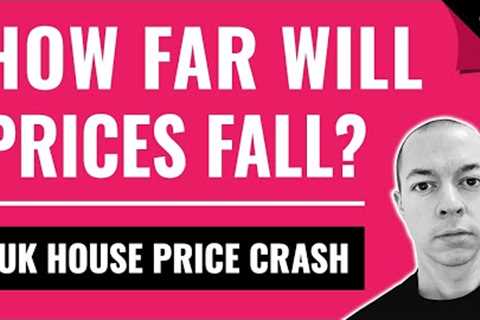 How Far Will House Prices Fall? (UK House Price Crash 2023)