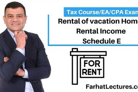 Rental of Vacation Homes Rental Income Schedule E. CPA/EA Exam