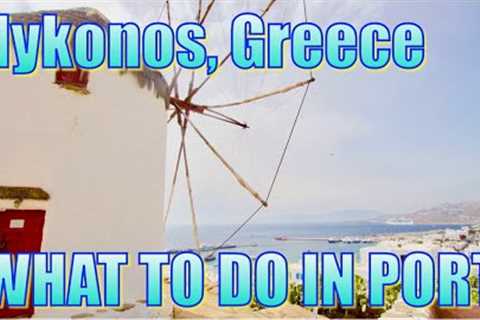 Walking in Mykonos, Greece - What to Do on Your Day in Port