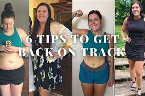 6 TIPS TO GET BACK ON TRACK WITH WEIGHT LOSS &amp; MAINTENANCE | Healthy &amp; Sustainable Tips..