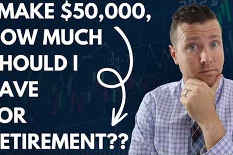 I Make $50,000 A Year. How Much Should I Save To Retire?