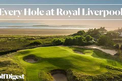 Every Hole at Royal Liverpool Golf Club | Golf Digest