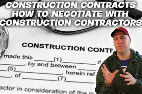 Construction Contracts -  How to negotiate with construction contractors