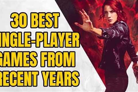 30 BEST Single-Player Games From Recent Years You NEED TO PLAY