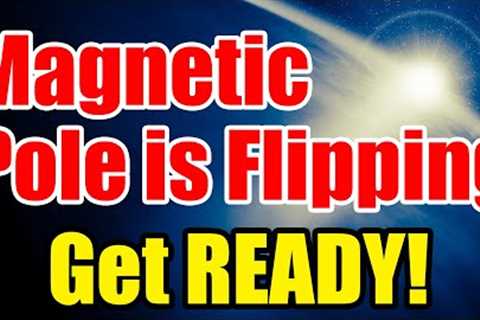 Earth’s Magnetic Poles are FLIPPING – Get READY while you CAN!