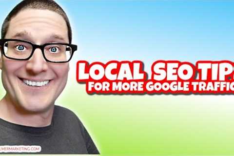 Local SEO Tips For More Google Traffic