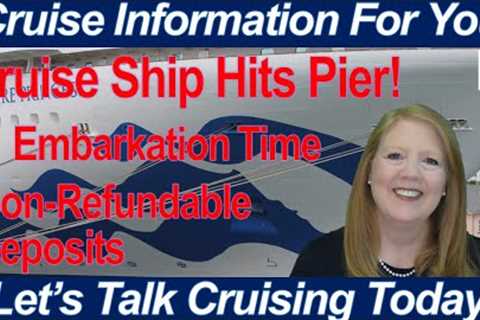 CRUISE NEWS! CRUISE SHIP HITS PIER EMBARKATION TIMES NON REFUNDABLE DEPOSITS UBER ON THAMES