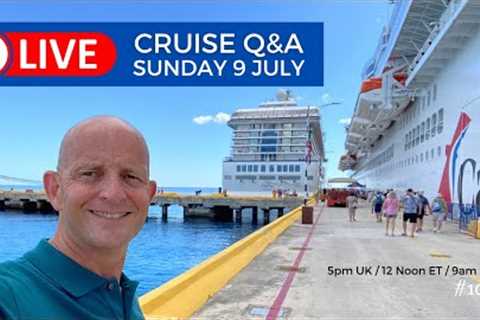 Live Cruise Q&amp;A Hour #103: Join me Sunday 9 July 5pm UK/ 12 Noon Et / 9am PT