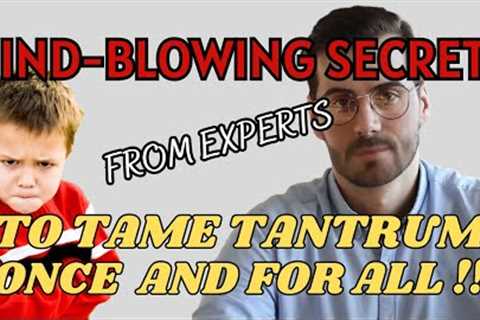 How to Tame Child Tantrums Once and for All!