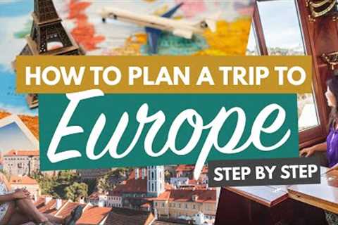 HOW TO PLAN A TRIP TO EUROPE 2023 (STEP BY STEP) FOR FIRST TIMERS | Flights, Accommodation &amp;..
