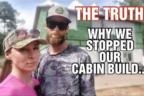 EXPOSING the TRUTH! Our Cabin Build Journey &amp; WHY We Stopped Building| Couple Builds Cabin..