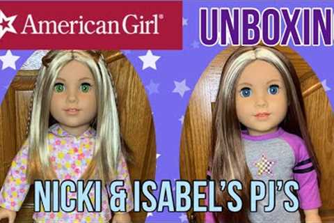 American girl UNBOXING, Nicki &amp; Isabel’s PJ’s!