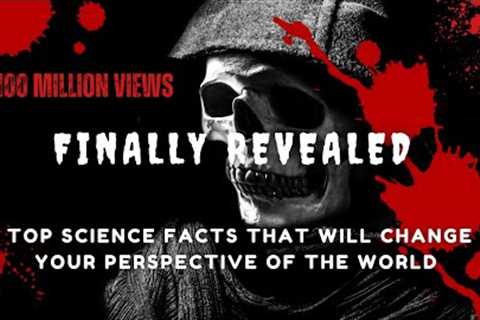 FINALLY REVEALED - THE TOP SCIENCE FACTS THAT WILL CHANGE YOUR PERSPECTIVE #trending #viral #2023