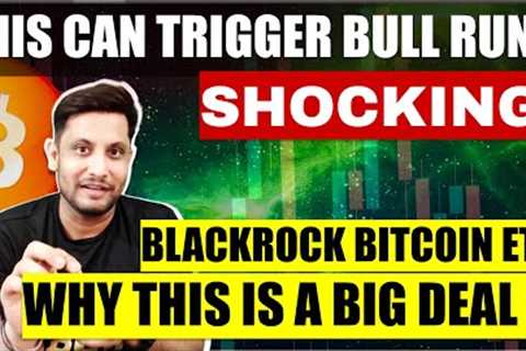💥 SHOCKING - THIS CAN TRIGGER NEXT BULL RUN ? WHY BLACKROCK BITCOIN ETF IS A BIG DEAL - CHECK THIS ..