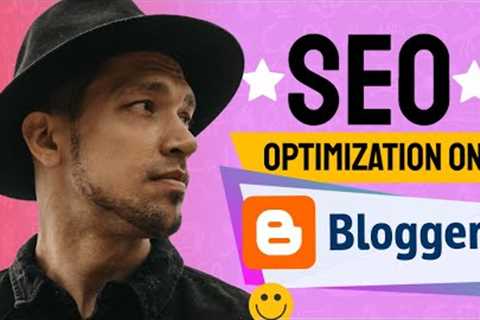 How To OPTIMIZE Google Blogger For SEO (Search Engine Optimization on Blogspot) 2022