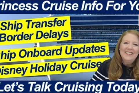 CRUISE NEWS! SHIP TRANSFER BORDER DELAYS ONBOARD UPDATES DISNEY HOLIDAY CRUISES