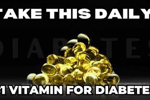 The #1 Vitamin To Take Daily If You Have Diabetes