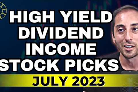 July 2023 High Yield Dividend Income Stock Picks &amp; Stock Market Commentary | Ep.40