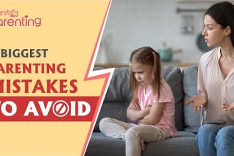 9 Most Common Parenting Mistakes to Avoid