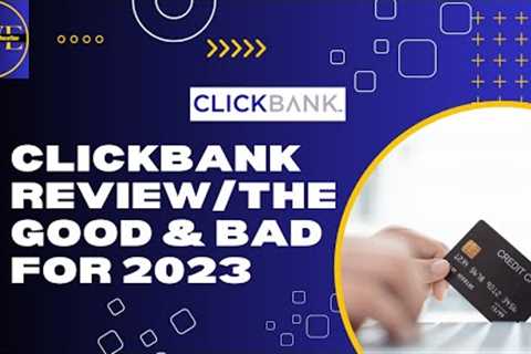ClickBank Review/The Good &amp; Bad For 2023